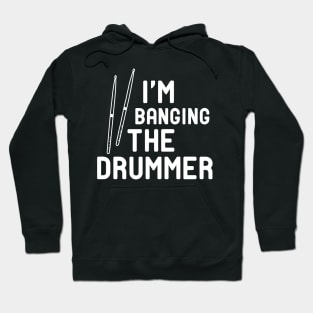 Drummer - I'm banging the drummer Hoodie